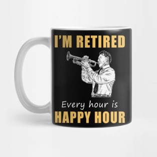 Trumpet Retirement Fanfare! Tee Shirt Hoodie - I'm Retired, Every Hour is Happy Hour! Mug